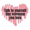 Talk To Yourself Like Someone You Love | Self Love Quote Tote Bag Official Cow Anime Merch