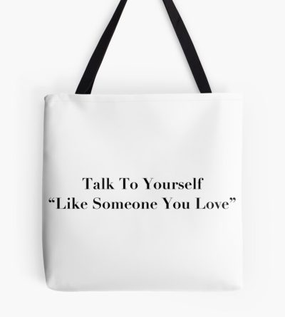 Talk To Yourself Like Someone You Love Mono Text Design Tote Bag Official Cow Anime Merch