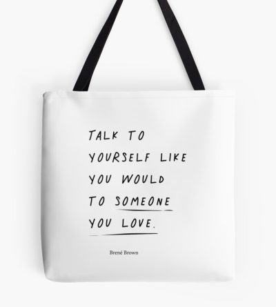 Talk To Yourself Like You Would To Someone You Love. Brene Brown Tote Bag Official Cow Anime Merch