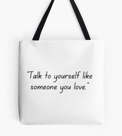 Talk To Yourself Like Someone You Love. Tote Bag Official Cow Anime Merch