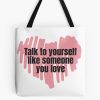 Talk To Yourself Like Someone You Love | Self Love Quote Tote Bag Official Cow Anime Merch