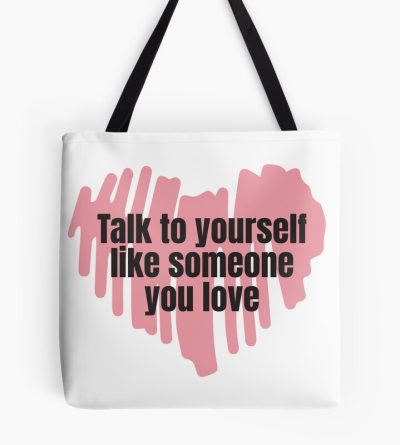 Talk To Yourself Like Someone You Love | Self Love Quote Tote Bag Official Cow Anime Merch